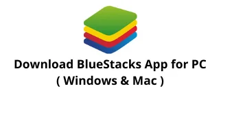 Download Bluestacks App for Windows and Mac