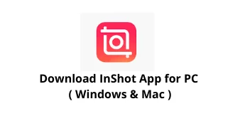 InShot App for PC Windows 11/10/8/7 and Mac