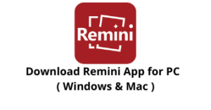 Download Remini App for PC, Windows 11/10/8/7 & Mac